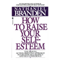 How to Raise Your Self-Esteem: The Proven Action-Oriented Approach to Greater Self-Respect and Self-Confidence - Mass Market Paperbound