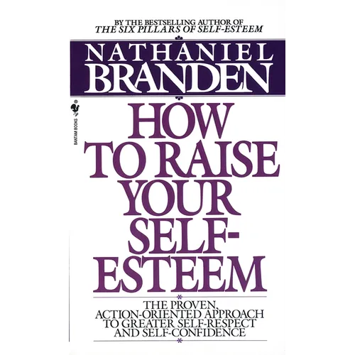 How to Raise Your Self-Esteem: The Proven Action-Oriented Approach to Greater Self-Respect and Self-Confidence - Mass Market Paperbound