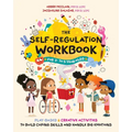 The Self-Regulation Workbook for 3 to 5 Year Olds: Play-Based and Creative Activities to Build Coping Skills and Handle Big Emotions - Paperback