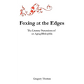 Foxing at the Edges: The Literary Pretensions of an Aging Bibliophile - Paperback