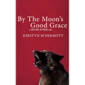 By The Moon's Good Grace: A Never Afters Tale - Paperback