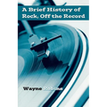 A Brief History of Rock, Off the Record - Paperback