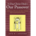 The Day Christ Died as Our Passover: A Harmony of Events at the Death of Christ with the Annual Jewish Passover - Hardcover