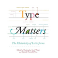 Type Matters: The Rhetoricity of Letterforms - Hardcover