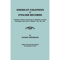 American Colonists in English Records. a Guide to Direct References in Authentic Records, Passenger Lists Not in Hotten, &C., &C., &C. First and SEC - Paperback