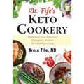 Dr. Fife's Keto Cookery: Nutritious and Delicious Ketogenic Recipes for Healthy Living - Paperback