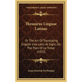 Thesaurus Linguae Latinae: Or The Art Of Translating English Into Latin At Sight, On The Plan Of Le Tresor (1832) - Hardcover