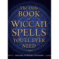 The Only Book of Wiccan Spells You'll Ever Need - Paperback