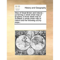 Atlas of Great Britain and Ireland;: Containing a Whole Sheet Map of England; A Whole Sheet Map of Scotland; A Whole Sheet Map of Ireland and the Foll - Paperback
