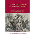 African Descendants in Colonial America: Impact on the Preservation of Peace, Security, and Safety in New England: 1638-1783 - Hardcover