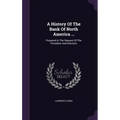 A History Of The Bank Of North America ...: Prepared At The Request Of The President And Directors - Hardcover