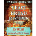 Low-Carb Gluten-Free Yeast Bread Recipes to Slim by: For Weight Loss, Diabetic and Gluten-Free Diets - Paperback