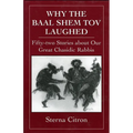 Why the Baal Shem Tov Laughed: Fifty-Two Stories about Our Great Chasidic Rabbis - Hardcover