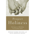 Project Holiness: Marriage as a Workshop for Everyday Saints - Paperback