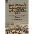 Napoleon's Campaign in Russia 1812: An Analysis of the French Campaign from a Logistical and Medical Perspective - Hardcover