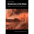 Rendezvous at the Alamo: Highlights in the Lives of Bowie, Crockett, and Travis - Paperback