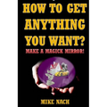 How to Get Anything You Want?: Make a Magick Mirror! - Paperback