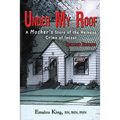Under My Roof: A Mother's Story of the Heinous Crime of Incest - Paperback