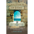 The Crucifixion of Judas: And other reflections on the journey from the mind to the soul. - Paperback