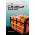 The Chicago Trunk Murder: Law and Justice at the Turn of the Century - Hardcover