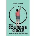 The Courage Circle: How to Live in Truth and Dare - Paperback