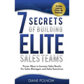 7 Secrets of Building Elite Sales Teams: Proven Ways to Increase Sales Results - For Sales Managers and Sales Executives - Paperback