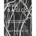Brain BASICS Workbook: How Your Brain Works and How To Make it Work Better - Paperback