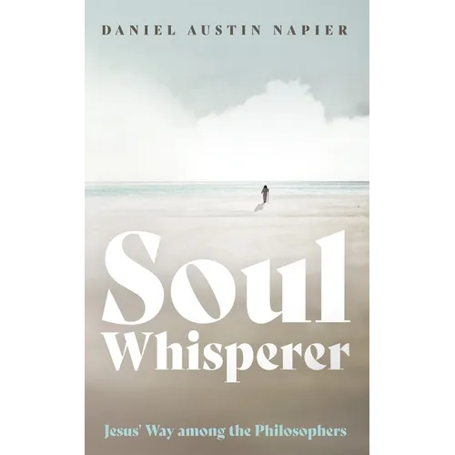 Soul Whisperer: Jesus' Way Among the Philosophers - Hardcover
