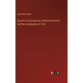 Inquiries Concerning the Intellectual Powers, and the Investigation of Truth - Hardcover