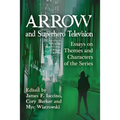 Arrow and Superhero Television: Essays on Themes and Characters of the Series - Paperback