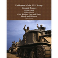 Uniforms of the U.S. Army Ground Forces 1939 - 1945 Volume 5 Part 2 Cold Weather Caps and Hats; Hoods and Helmets - Paperback