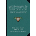 Select Portions Of Dr. Brady's And Mr. Tate's Version Of The Psalms: Together With A Few Selected From The Old Version (1790) - Paperback