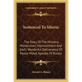 Sentenced To Siberia: The Story Of The Ministry, Persecution, Imprisonment And God's Wonderful Deliverance Of Pastor Malof, Apostle Of Russi - Paperback