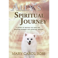 Ally's Spiritual Journey: A Story of Beating the Odds and Surviving Surgery with Spiritual Healing - Hardcover
