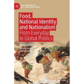 Food, National Identity and Nationalism: From Everyday to Global Politics - Hardcover