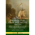 Influence of Sea Power Upon History, 1660-1783: The Naval History and Tactics of the British, American and Dutch Fleets at the Height of the Age of Sa - Paperback