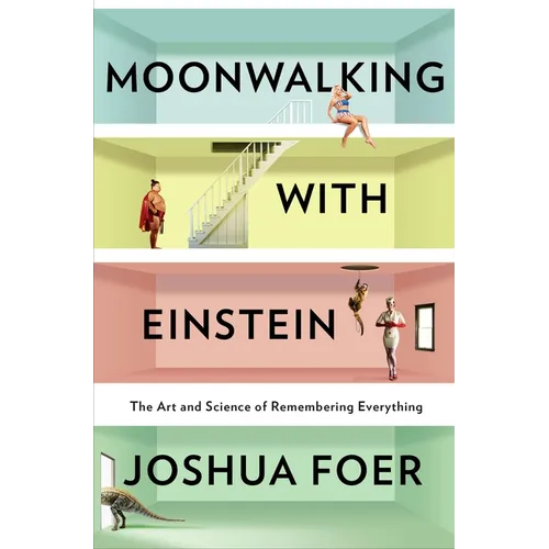 Moonwalking with Einstein: The Art and Science of Remembering Everything - Hardcover