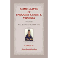Some Slaves of Fauquier County, Virginia, Volume II: Will Books 11-20, 1829-1847 - Paperback
