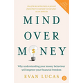 Mind Over Money: Why Understanding Your Money Behaviour Will Improve Your Financial Freedom - Paperback