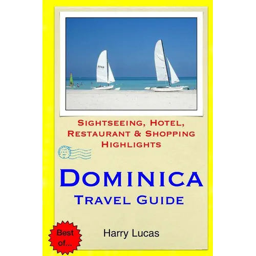 Dominica Travel Guide: Sightseeing, Hotel, Restaurant & Shopping Highlights - Paperback
