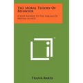 The Moral Theory Of Behavior: A New Answer To The Enigma Of Mental Illness - Paperback