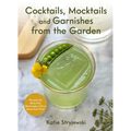 Cocktails, Mocktails, and Garnishes from the Garden: Recipes for Beautiful Beverages with a Botanical Twist (Unique Craft Cocktails) - Hardcover