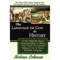 The Language of God in History, A New Biblically Based Reinterpretation of History That Traces The Ancient Religious Use of God's Symbolic Language - Paperback