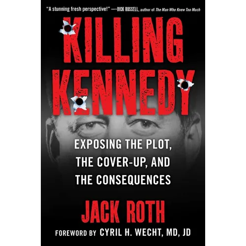 Killing Kennedy: Exposing the Plot, the Cover-Up, and the Consequences - Hardcover