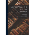 How We Won the Vote in California: a True Story of the Campaign of 1911 - Paperback