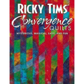 Ricky Tims' Convergence Quilts: Mysterious, Magical, Easy, and Fun - Paperback
