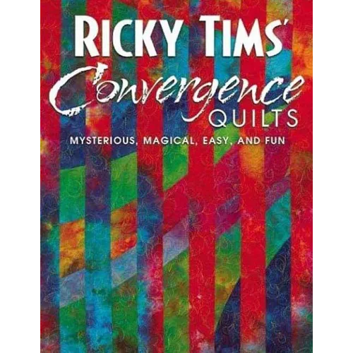 Ricky Tims' Convergence Quilts: Mysterious, Magical, Easy, and Fun - Paperback