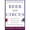 Beer and Circus: How Big-Time College Sports is Crippling Undergraduate Education - Paperback