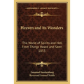 Heaven and its Wonders: The World of Spirits and Hell From Things Heard and Seen 1853 - Paperback
