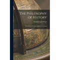 The Philosophy of History: In a Course of Lectures, Delivered at Vienna - Paperback